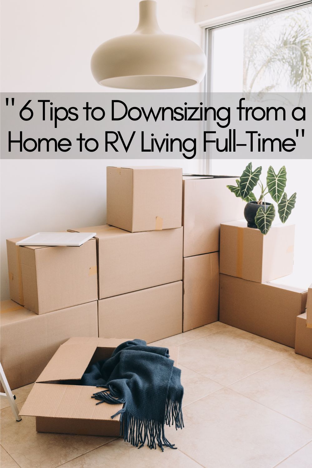 ” 6 Tips to Downsizing from a Home to RV Living Full-Time”